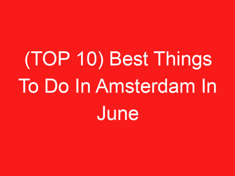 (TOP 10) Best Things To Do In Amsterdam In June (2024 – 2025)