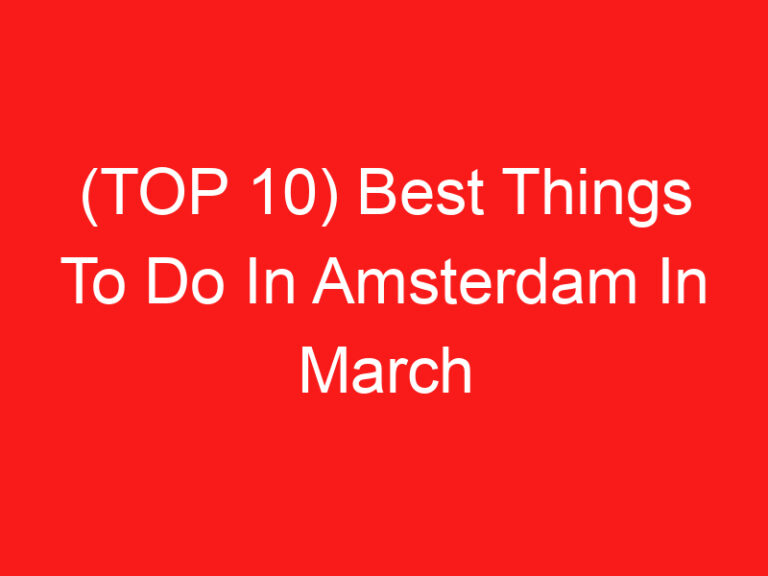 (TOP 10) Best Things To Do In Amsterdam In March (2024 – 2025)