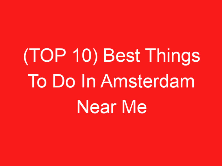 (TOP 10) Best Things To Do In Amsterdam Near Me (2024 – 2025)
