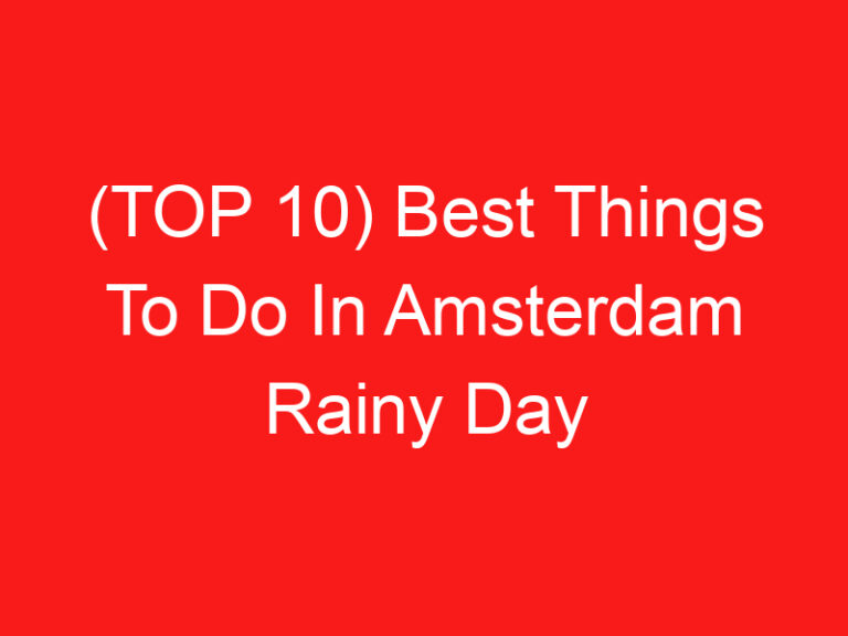(TOP 10) Best Things To Do In Amsterdam Rainy Day (2024 – 2025)