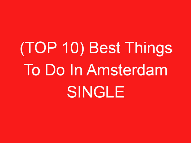 (返回页首 10) Best Things To Do In Amsterdam SINGLE GUY (2024 – 2025)
