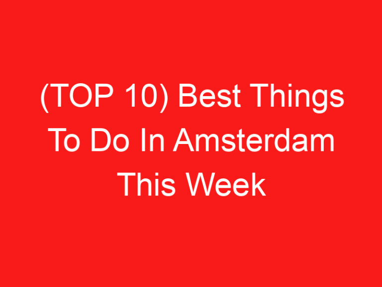 (TOP 10) Best Things To Do In Amsterdam This Week (2024 – 2025)