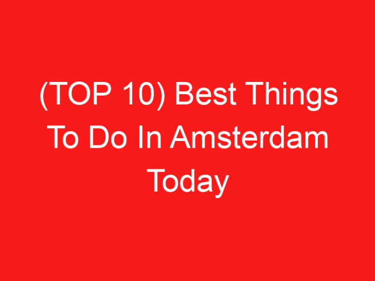 (TOP 10) Best Things To Do In Amsterdam Today (2024 – 2025)