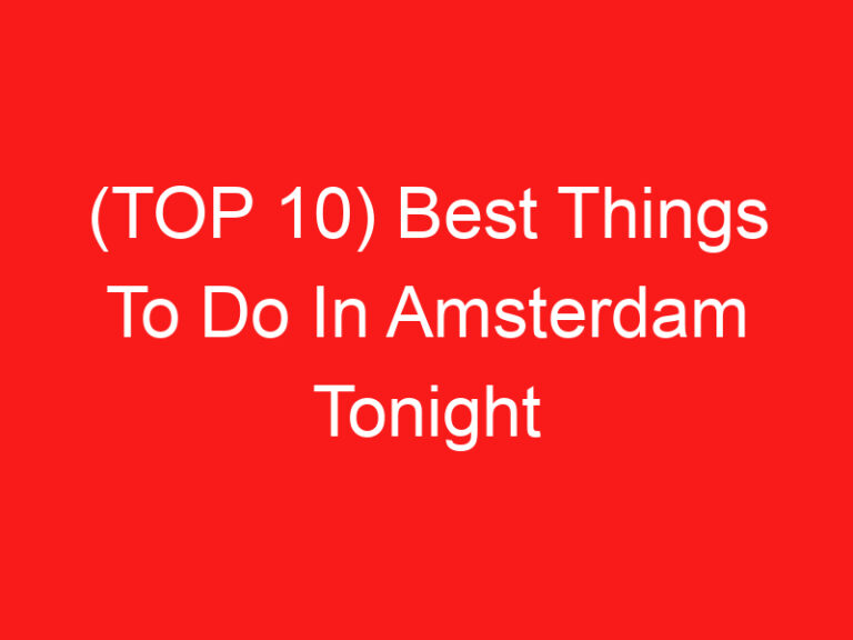 (TOP 10) Best Things To Do In Amsterdam Tonight (2024 – 2025)