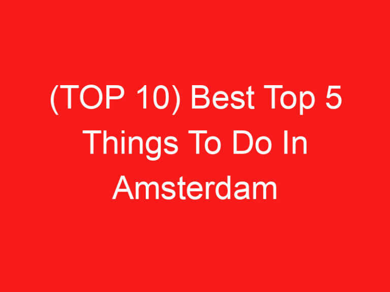 (TOP 10) Best Top 5 Things To Do In Amsterdam (2024 – 2025)