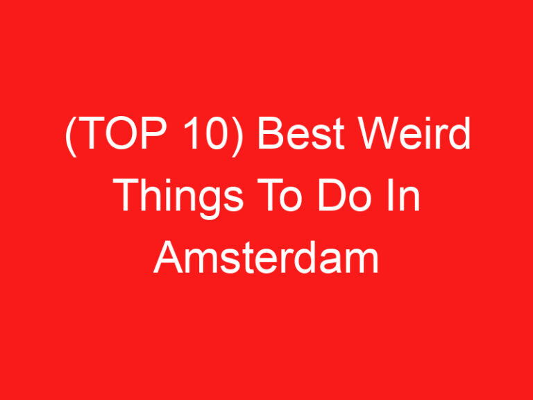(TOP 10) Best Weird Things To Do In Amsterdam (2024 – 2025)
