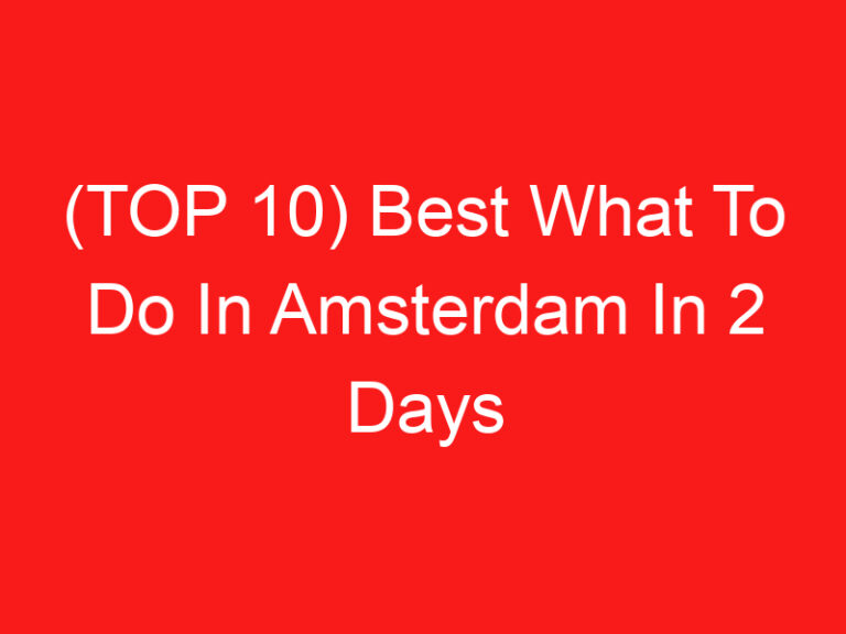 (TOP 10) Best What To Do In Amsterdam In 2 Days (2024 – 2025)