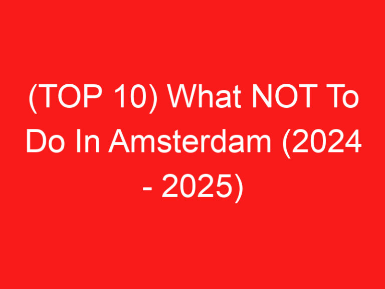 (TOP 10) What NOT To Do In Amsterdam (2024 – 2025)