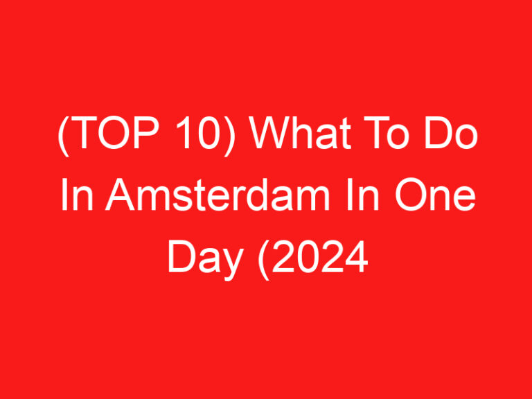 (TOP 10) What To Do In Amsterdam In One Day (2024 – 2025)