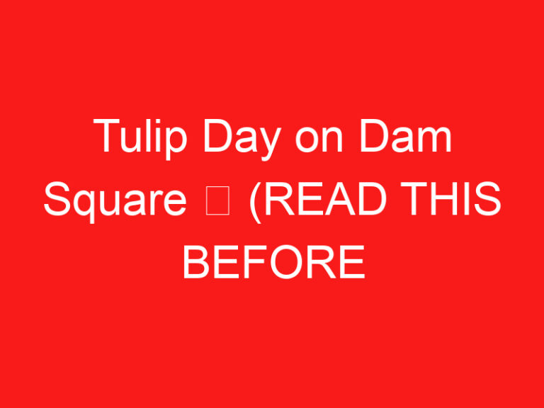 Tulip Day on Dam Square ➥ (READ THIS BEFORE YOUR VISIT)