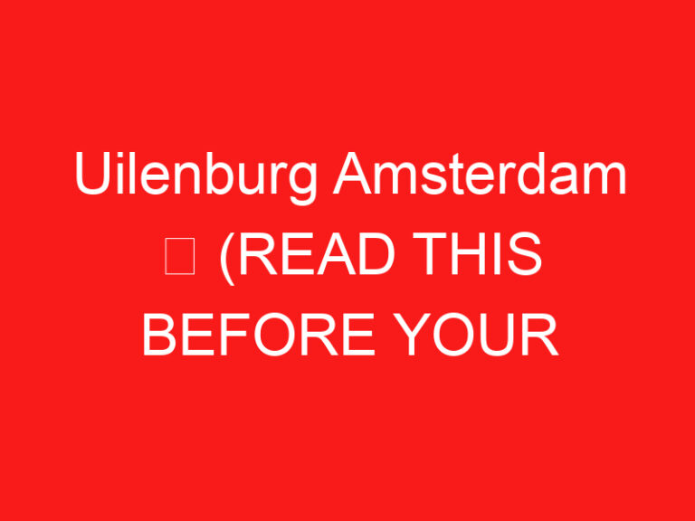 Uilenburg Amsterdam ➥ (ĐỌC CÁI NÀY TRƯỚC CHUYẾN THĂM CỦA BẠN)