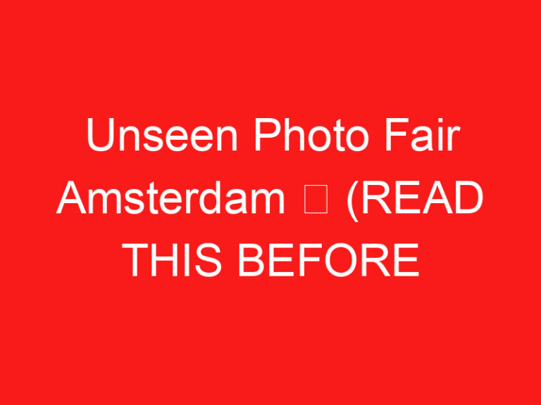 Unseen Photo Fair Amsterdam ➥ (PRZECZYTAJ TO PRZED WIZYTĄ)