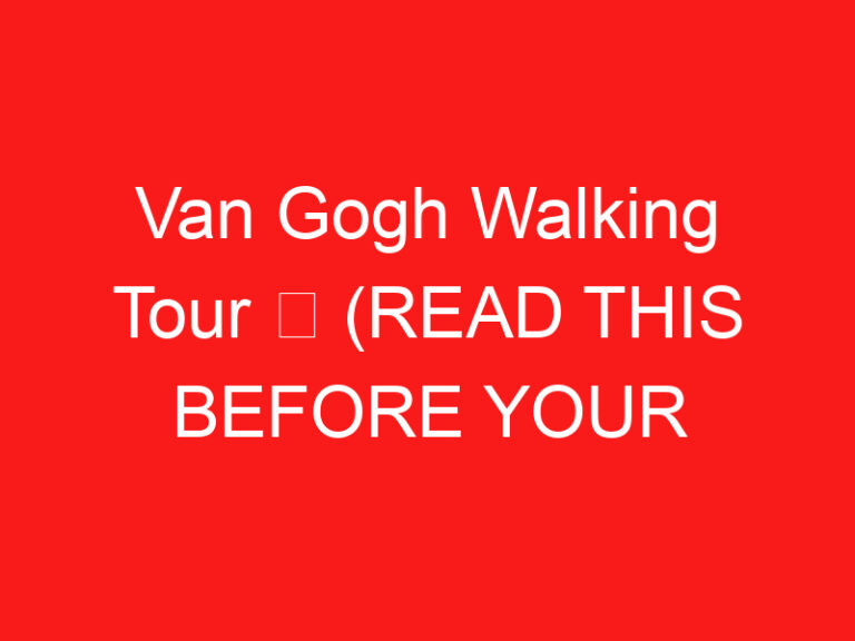 Van Gogh Walking Tour ➥ (방문하기 전에 이것을 읽으십시오)