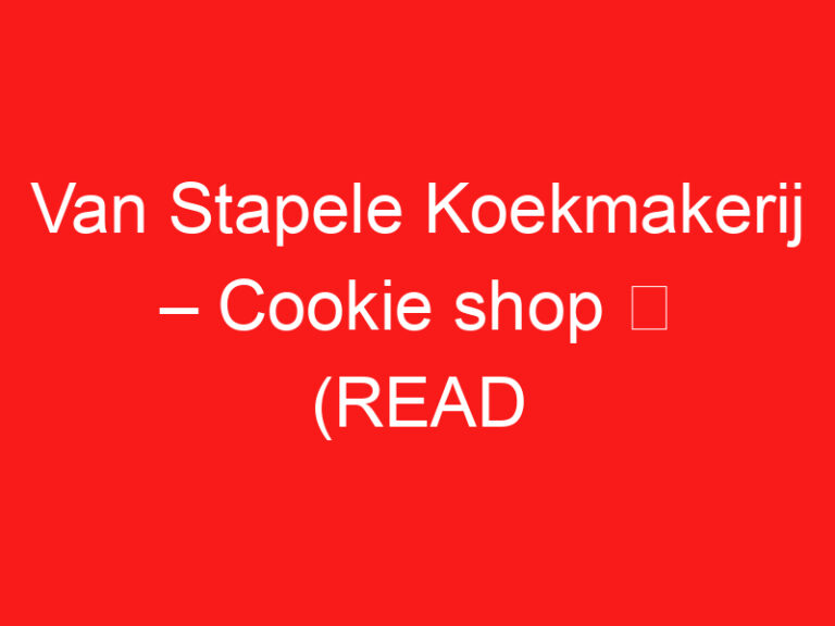 Van Stapele Koekmakerij – Cookie shop ➥ (LIRE CECI AVANT VOTRE VISITE)