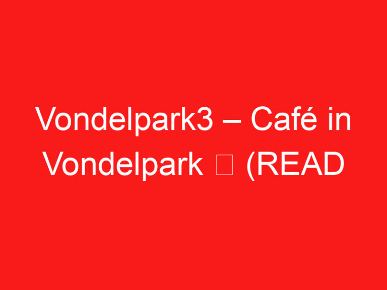 Vondelpark3 – Café in Vondelpark ➥ (PROČITAJTE OVO PRE POSETE)
