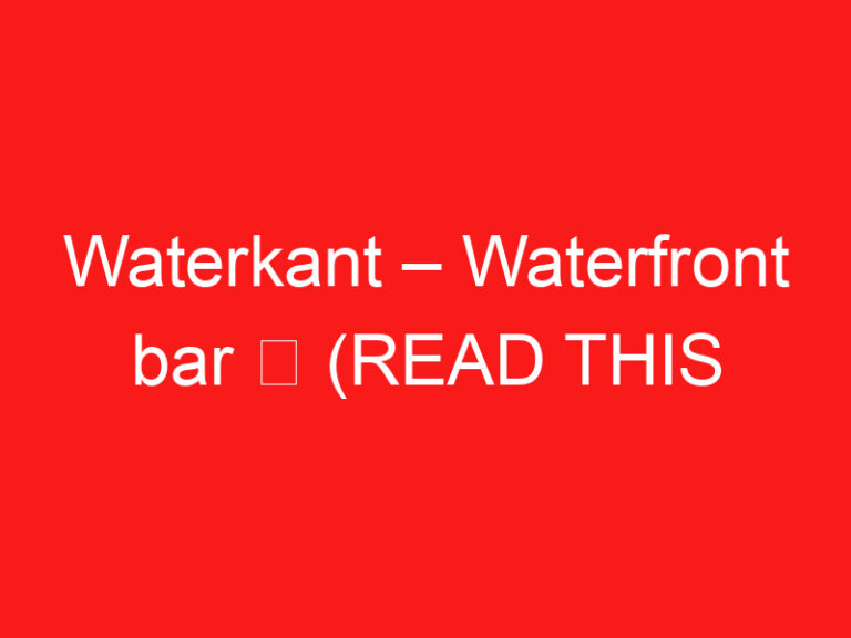 Waterkant – Waterfront bar ➥ (ĐỌC CÁI NÀY TRƯỚC CHUYẾN THĂM CỦA BẠN)