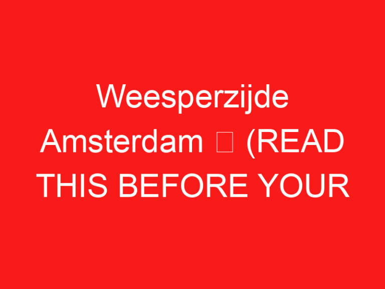 Weesperzijde Amsterdam ➥ (방문하기 전에 이것을 읽으십시오)