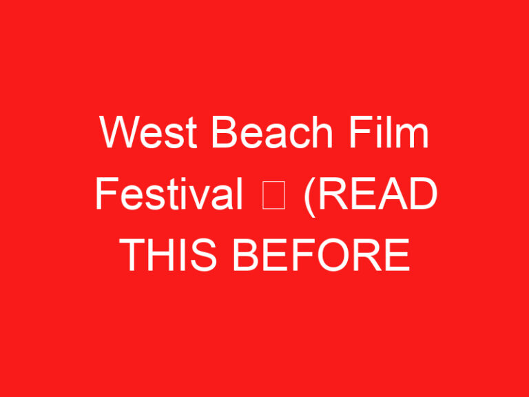 West Beach Film Festival ➥ (LIRE CECI AVANT VOTRE VISITE)