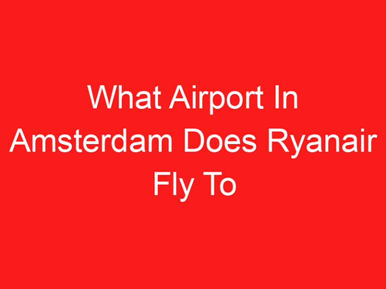 What Airport In Amsterdam Does Ryanair Fly To (READ THIS FIRST!)
