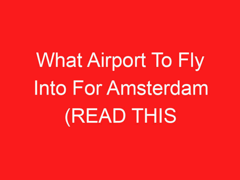 What Airport To Fly Into For Amsterdam (اقرأ هذا أولا!)