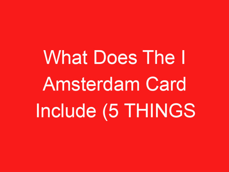 What Does The I Amsterdam Card Include (5 THINGS YOU MUST KNOW!)