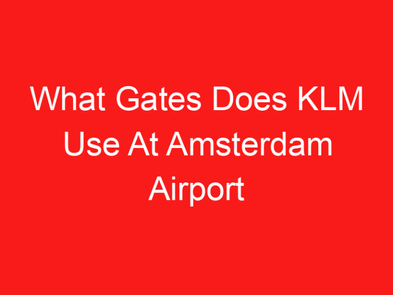 What Gates Does KLM Use At Amsterdam Airport (اقرأ هذا أولا!)