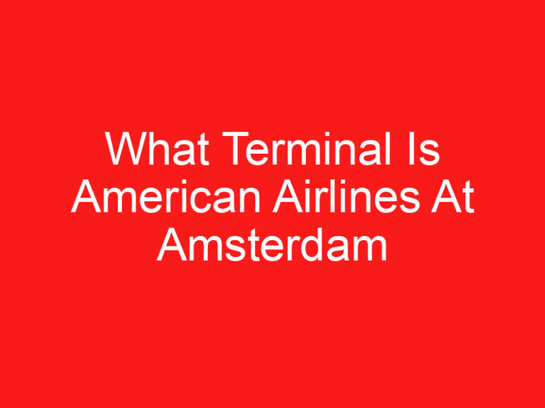 What Terminal Is American Airlines At Amsterdam Airport (READ THIS FIRST!)
