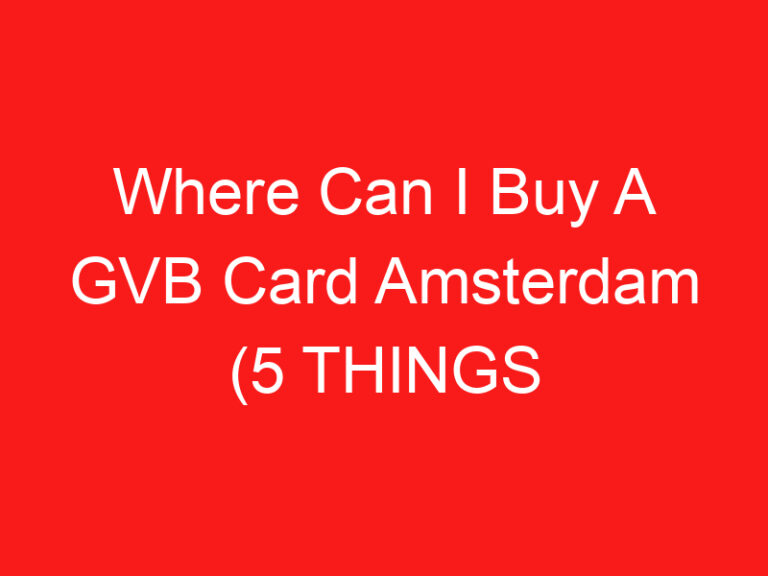Where Can I Buy A GVB Card Amsterdam (5 THINGS YOU MUST KNOW!)