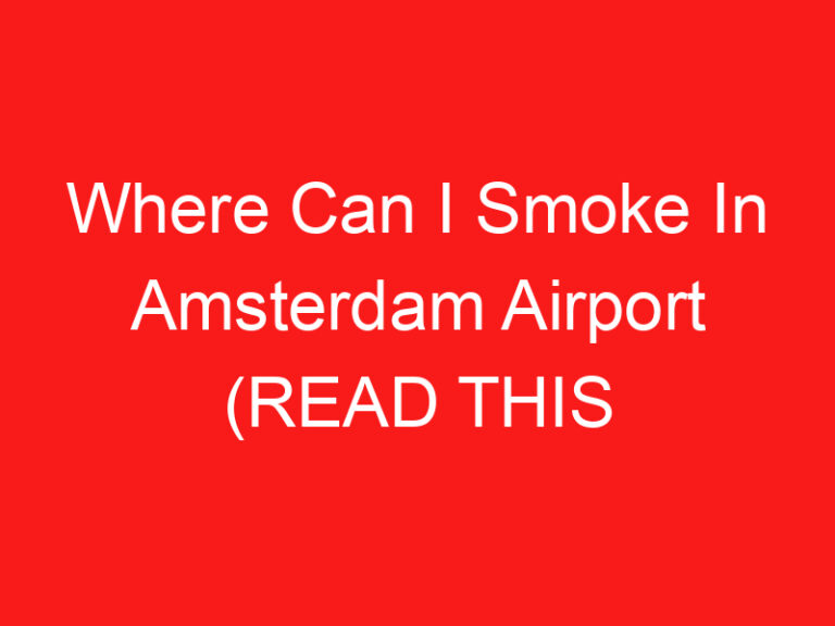 Where Can I Smoke In Amsterdam Airport (READ THIS FIRST!)