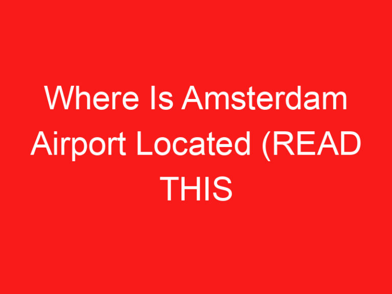 Where Is Amsterdam Airport Located (READ THIS FIRST!)