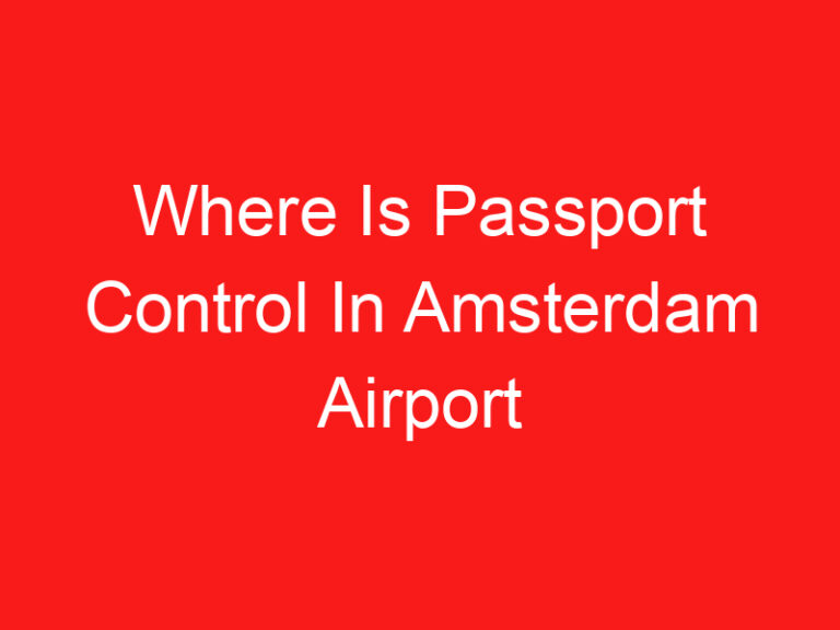 Where Is Passport Control In Amsterdam Airport (READ THIS FIRST!)