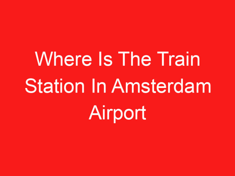 Where Is The Train Station In Amsterdam Airport (اقرأ هذا أولا!)