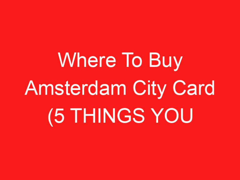 Where To Buy Amsterdam City Card (5 THINGS YOU MUST KNOW!)