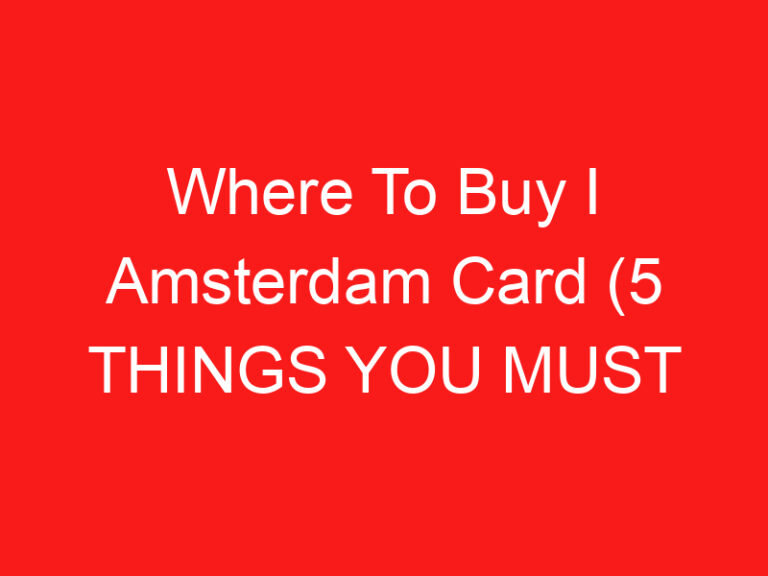 Where To Buy I Amsterdam Card (5 THINGS YOU MUST KNOW!)