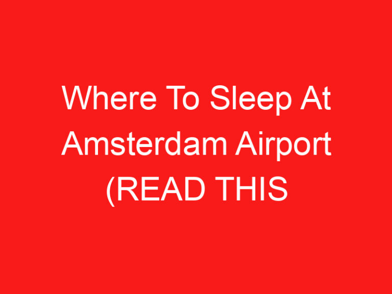 Where To Sleep At Amsterdam Airport (READ THIS FIRST!)