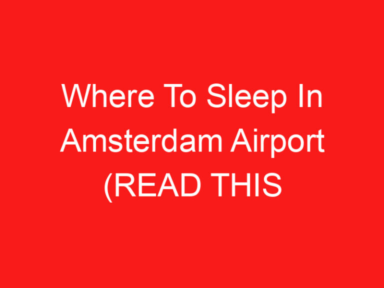 Where To Sleep In Amsterdam Airport (اقرأ هذا أولا!)