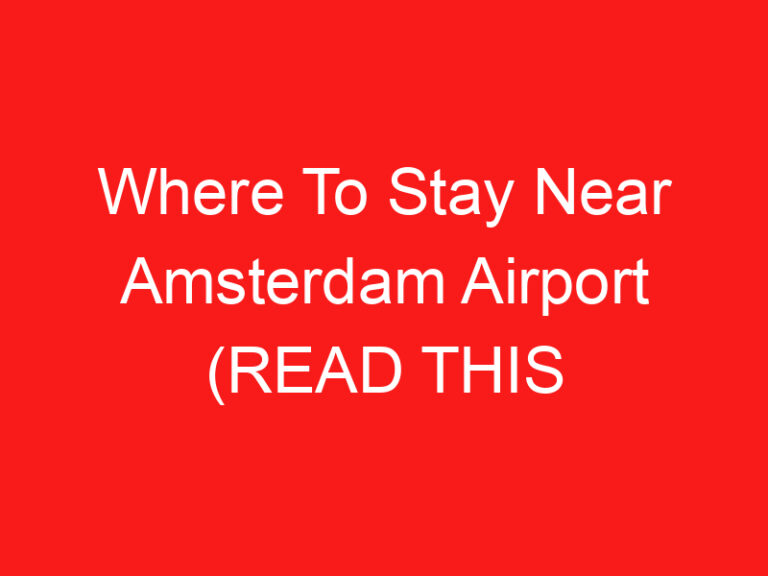 Where To Stay Near Amsterdam Airport (اقرأ هذا أولا!)