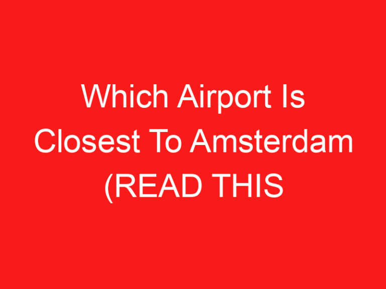 Which Airport Is Closest To Amsterdam (اقرأ هذا أولا!)