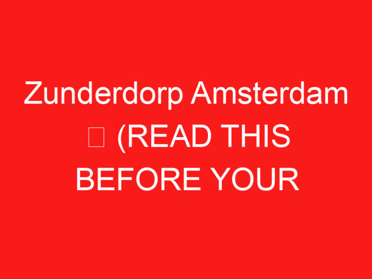 Zunderdorp Amsterdam ➥ (ĐỌC CÁI NÀY TRƯỚC CHUYẾN THĂM CỦA BẠN)
